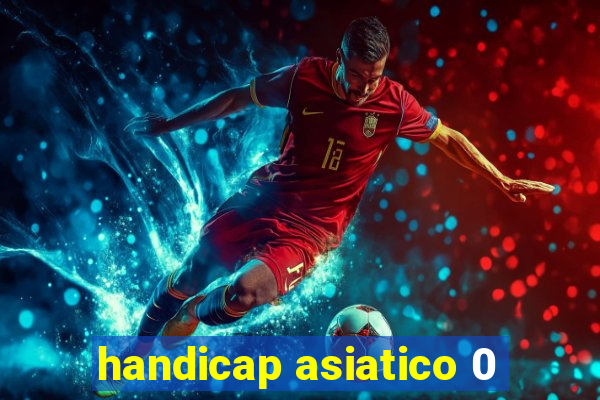 handicap asiatico 0